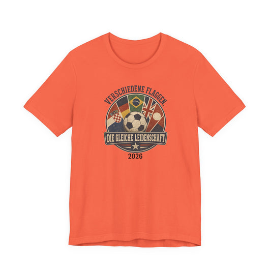 Verschiedene Flaggen, Gleiche Leidenschaft 2026 T-Shirt | Fußball WM Tee