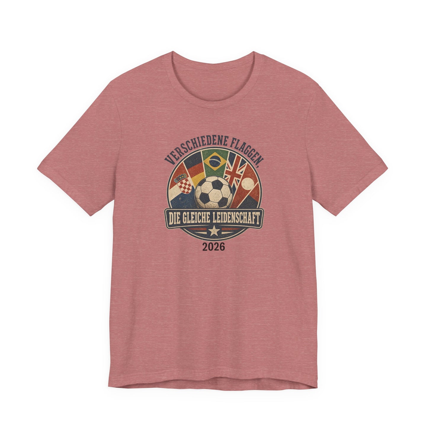 Verschiedene Flaggen, Gleiche Leidenschaft 2026 T-Shirt | Fußball WM Tee