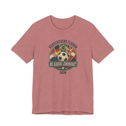 Verschiedene Flaggen, Gleiche Leidenschaft 2026 T-Shirt | Fußball WM Tee