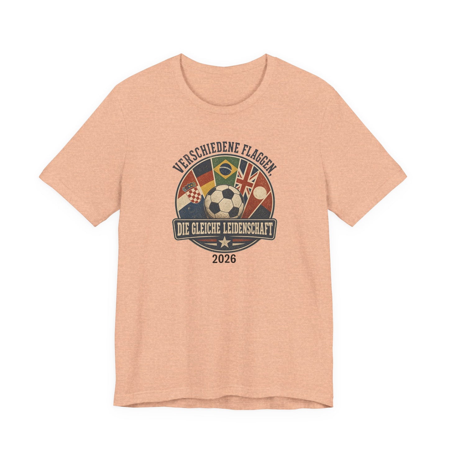 Verschiedene Flaggen, Gleiche Leidenschaft 2026 T-Shirt | Fußball WM Tee