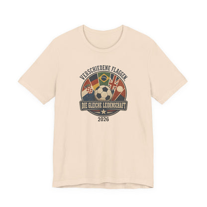 Verschiedene Flaggen, Gleiche Leidenschaft 2026 T-Shirt | Fußball WM Tee