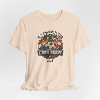 Verschiedene Flaggen, Gleiche Leidenschaft 2026 T-Shirt | Fußball WM Tee