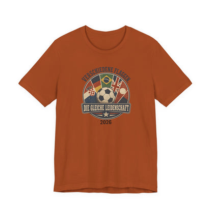 Verschiedene Flaggen, Gleiche Leidenschaft 2026 T-Shirt | Fußball WM Tee
