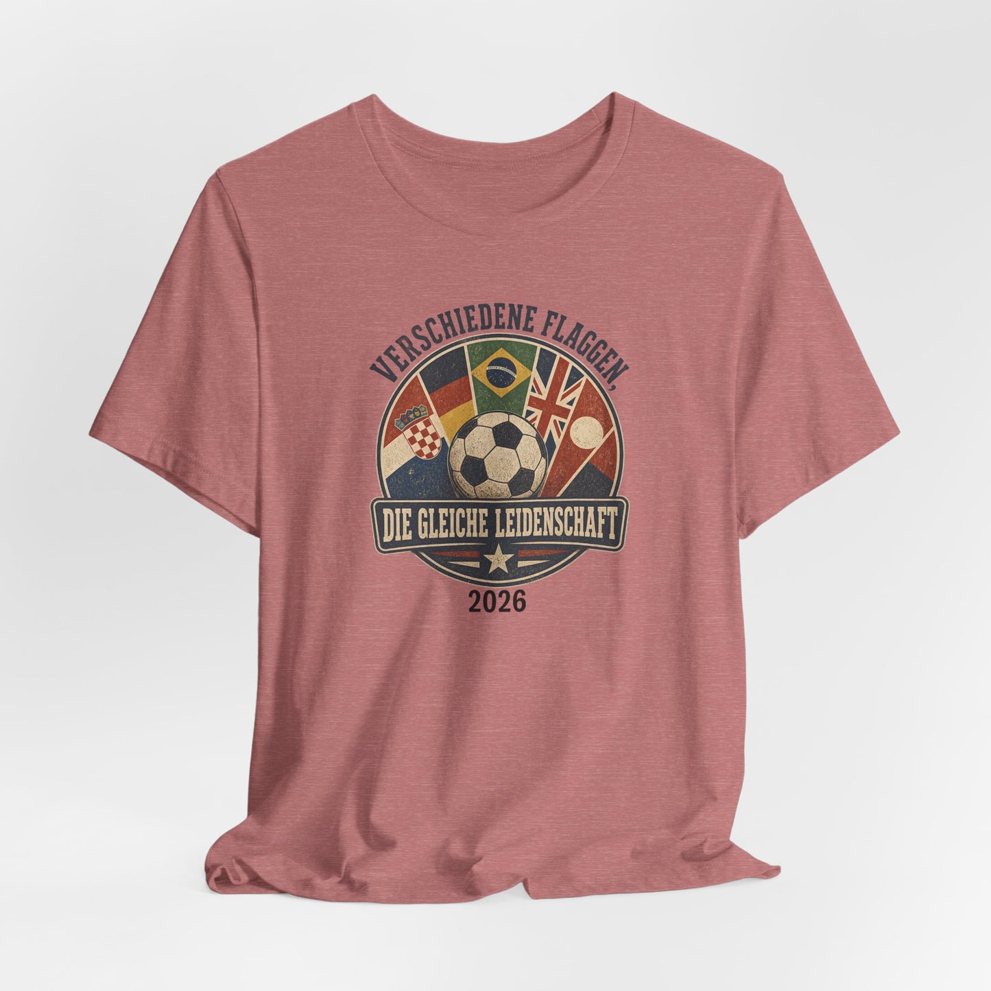Verschiedene Flaggen, Gleiche Leidenschaft 2026 T-Shirt | Fußball WM Tee