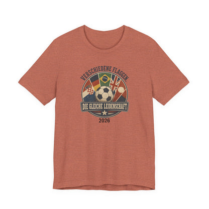Verschiedene Flaggen, Gleiche Leidenschaft 2026 T-Shirt | Fußball WM Tee