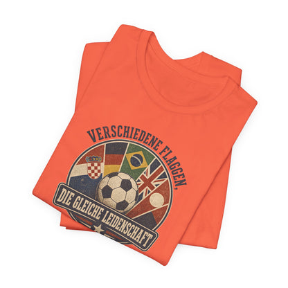 Verschiedene Flaggen, Gleiche Leidenschaft 2026 T-Shirt | Fußball WM Tee