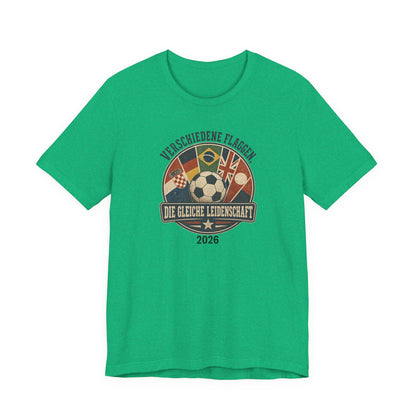 Verschiedene Flaggen, Gleiche Leidenschaft 2026 T-Shirt | Fußball WM Tee