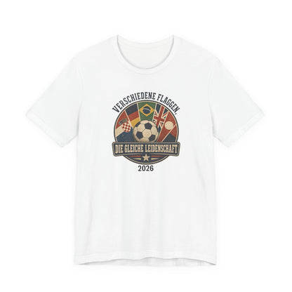 Verschiedene Flaggen, Gleiche Leidenschaft 2026 T-Shirt | Fußball WM Tee