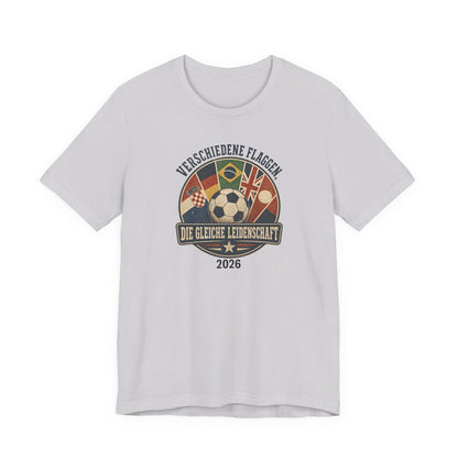Verschiedene Flaggen, Gleiche Leidenschaft 2026 T-Shirt | Fußball WM Tee