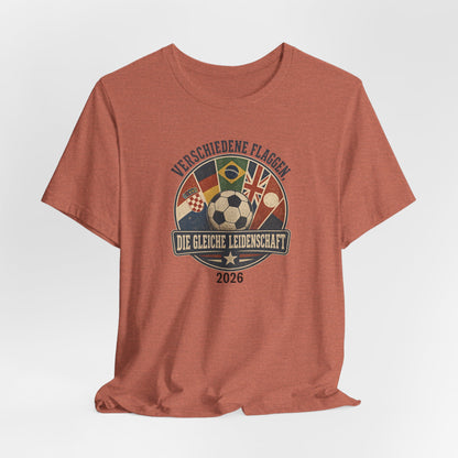 Verschiedene Flaggen, Gleiche Leidenschaft 2026 T-Shirt | Fußball WM Tee
