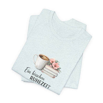 Ein bisschen Ruhezeit T-Shirt | Lustiges Spruch Tee für Entspannung