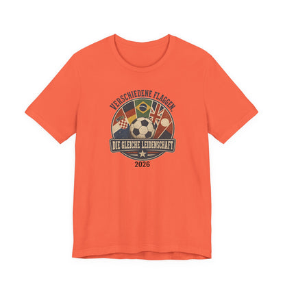 Verschiedene Flaggen, Gleiche Leidenschaft 2026 T-Shirt | Fußball WM Tee