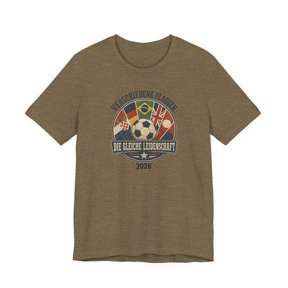 Verschiedene Flaggen, Gleiche Leidenschaft 2026 T-Shirt | Fußball WM Tee